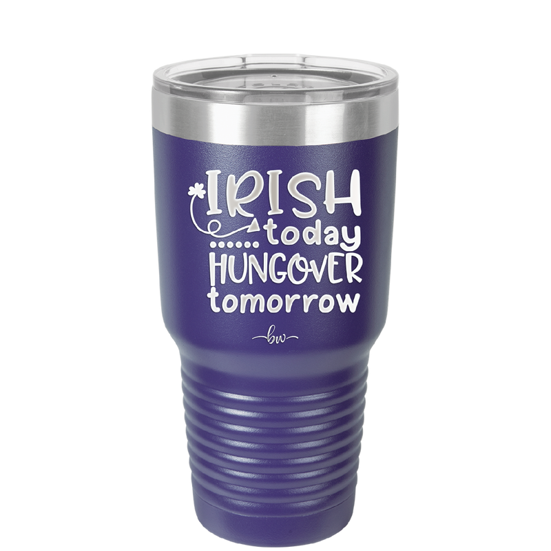 Irish Today Hungover Tomorrow - Laser Engraved Stainless Steel Drinkware - 1808 -