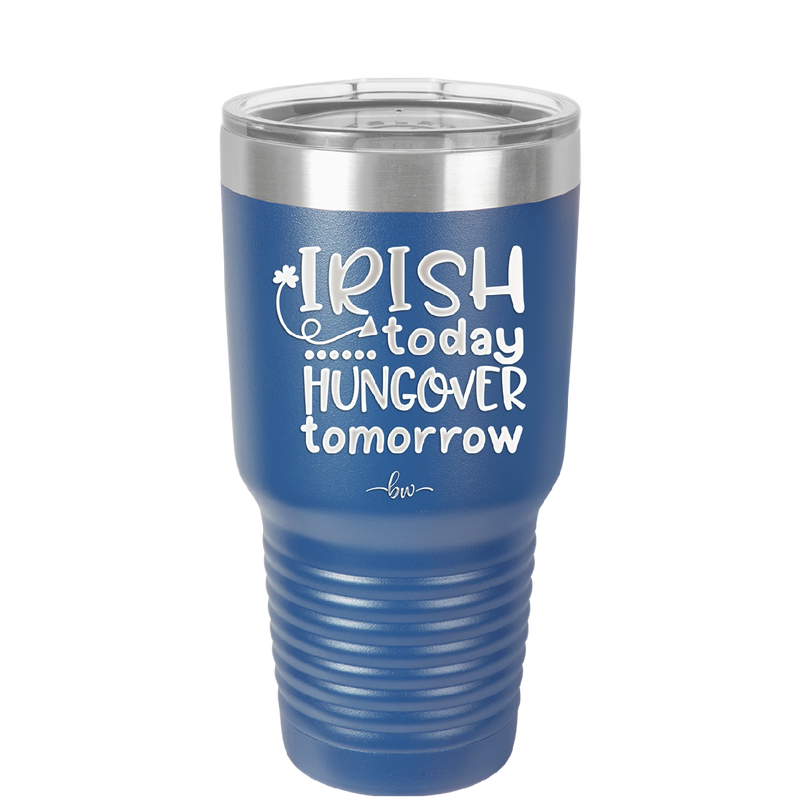 Irish Today Hungover Tomorrow - Laser Engraved Stainless Steel Drinkware - 1808 -