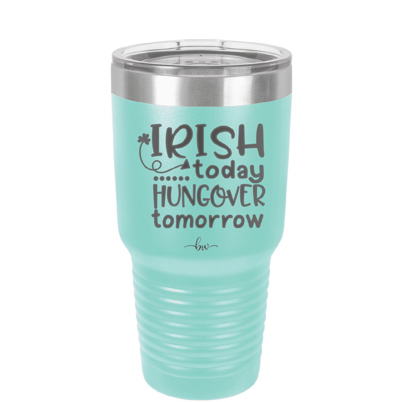 Irish Today Hungover Tomorrow - Laser Engraved Stainless Steel Drinkware - 1808 -