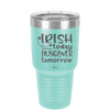 Irish Today Hungover Tomorrow - Laser Engraved Stainless Steel Drinkware - 1808 -