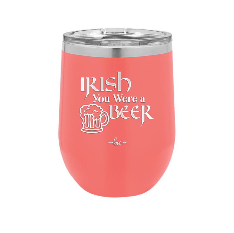 Irish You Were a Beer - Laser Engraved Stainless Steel Drinkware - 1809 -