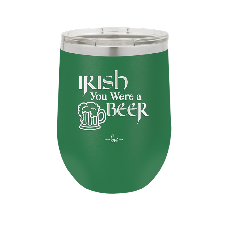 Irish You Were a Beer - Laser Engraved Stainless Steel Drinkware - 1809 -