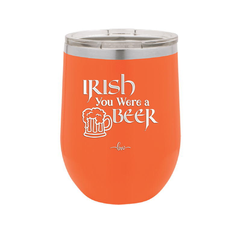 Irish You Were a Beer - Laser Engraved Stainless Steel Drinkware - 1809 -