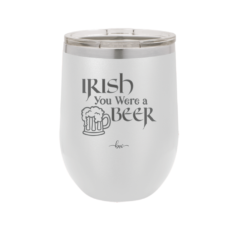 Irish You Were a Beer - Laser Engraved Stainless Steel Drinkware - 1809 -