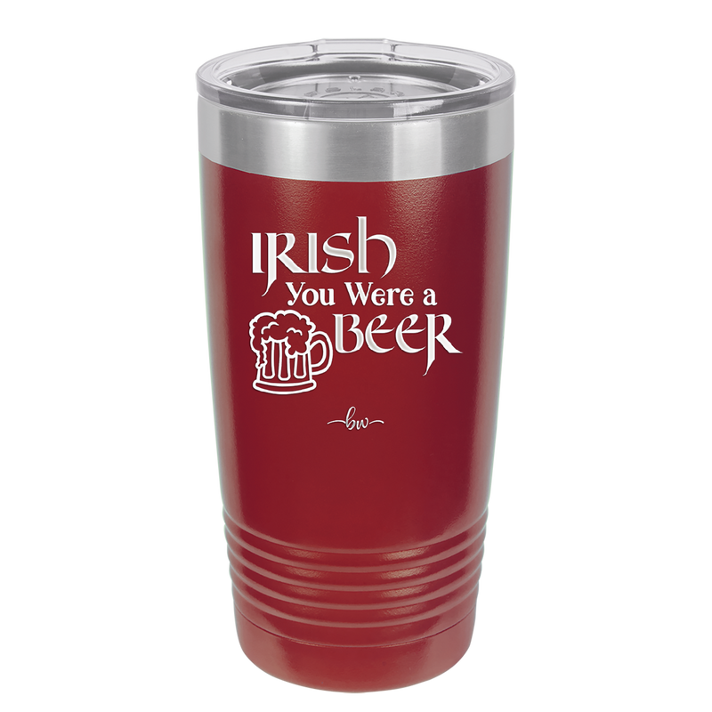 Irish You Were a Beer - Laser Engraved Stainless Steel Drinkware - 1809 -