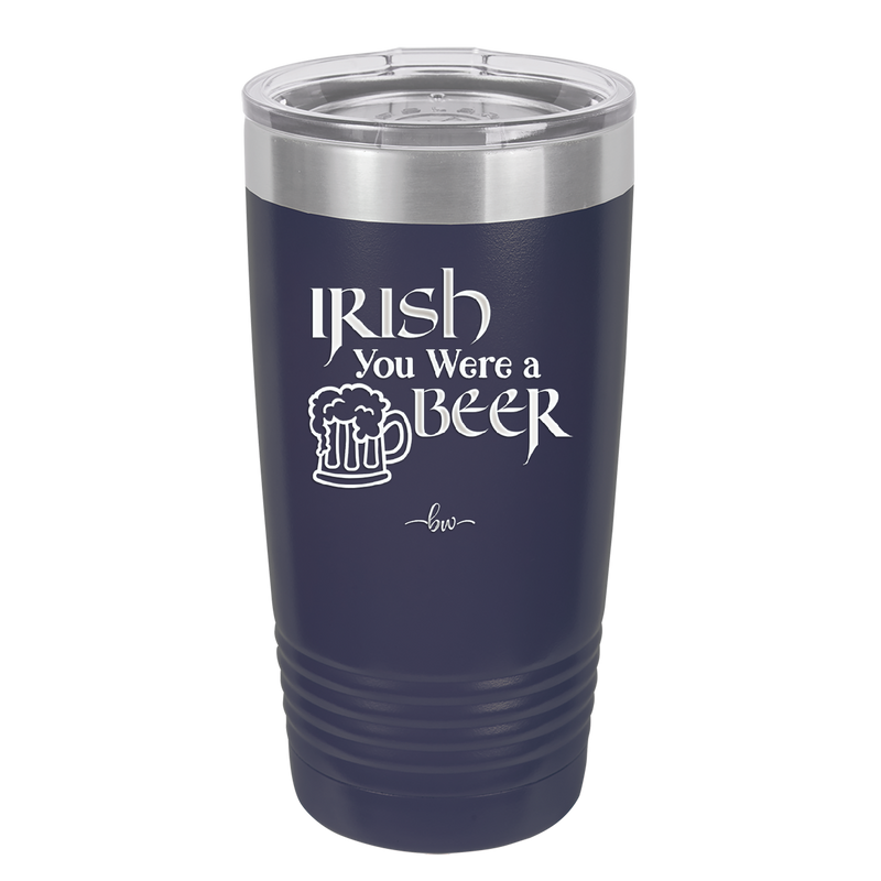 Irish You Were a Beer - Laser Engraved Stainless Steel Drinkware - 1809 -