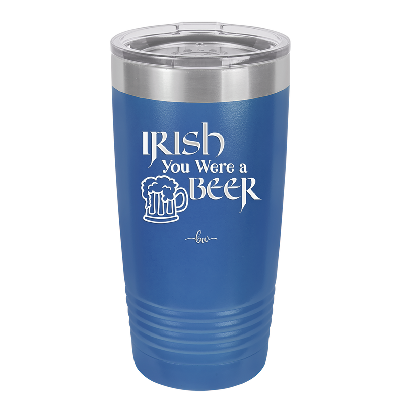 Irish You Were a Beer - Laser Engraved Stainless Steel Drinkware - 1809 -