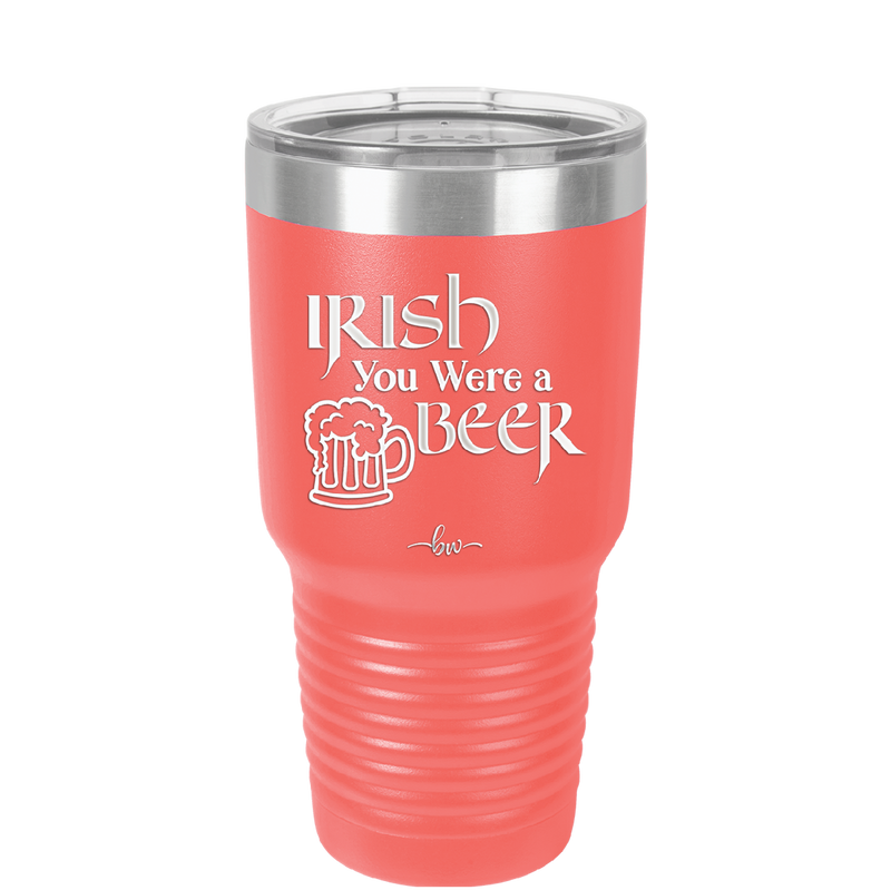 Irish You Were a Beer - Laser Engraved Stainless Steel Drinkware - 1809 -