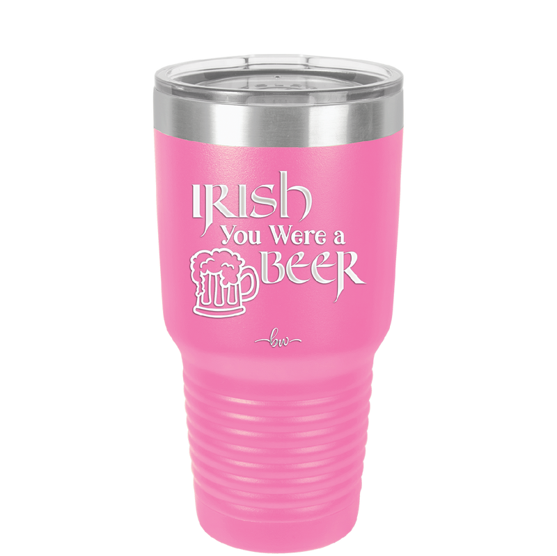 Irish You Were a Beer - Laser Engraved Stainless Steel Drinkware - 1809 -