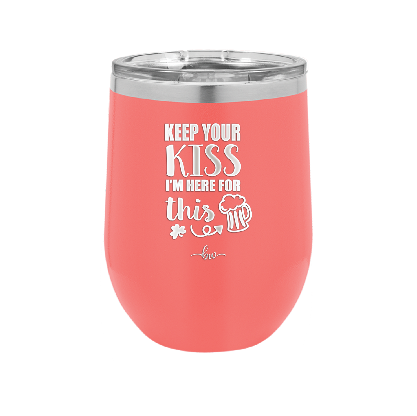 Keep Your Kiss I'm Here for This - Laser Engraved Stainless Steel Drinkware - 1812 -