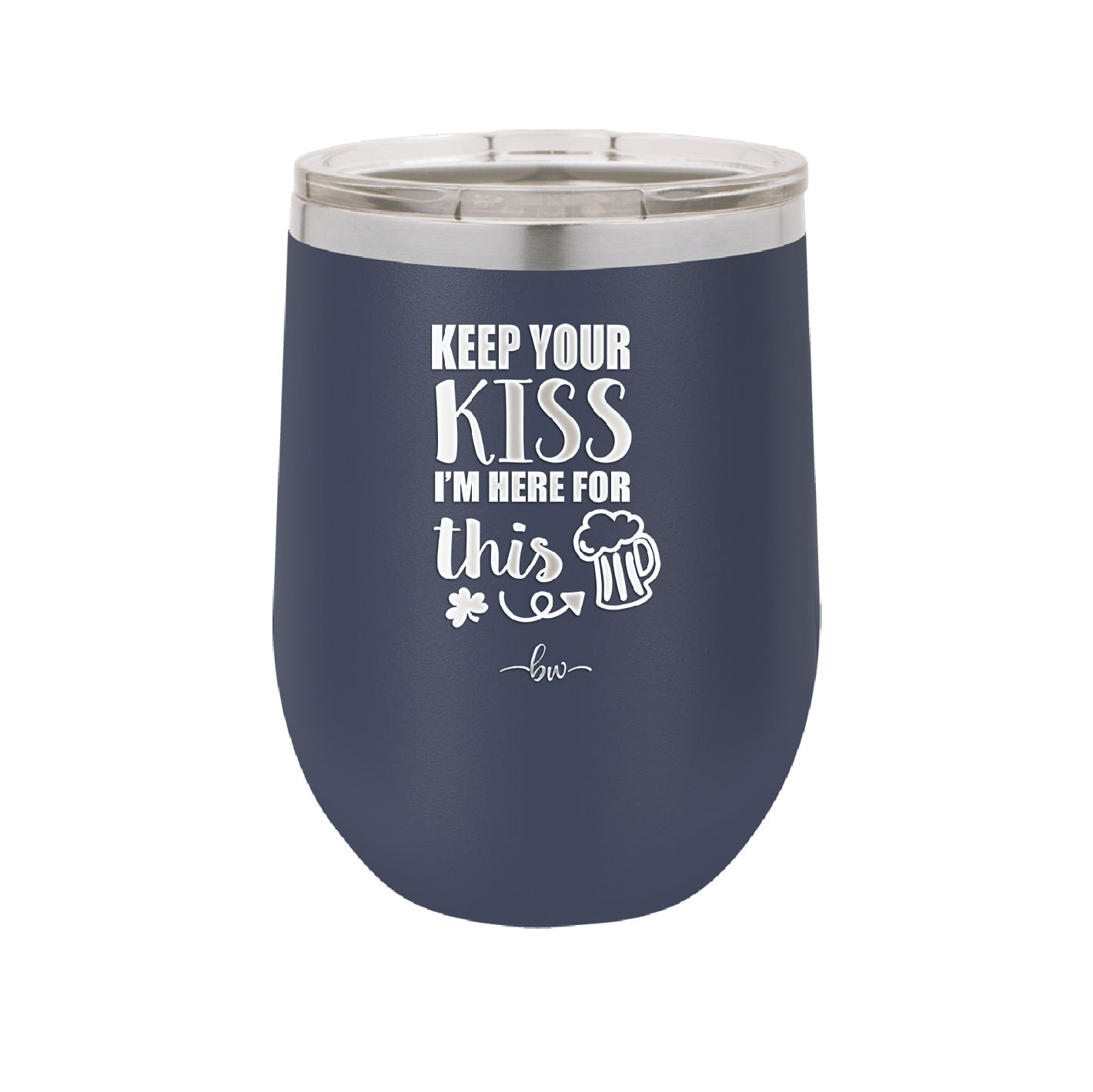 Keep Your Kiss I'm Here for This - Laser Engraved Stainless Steel Drinkware - 1812 -