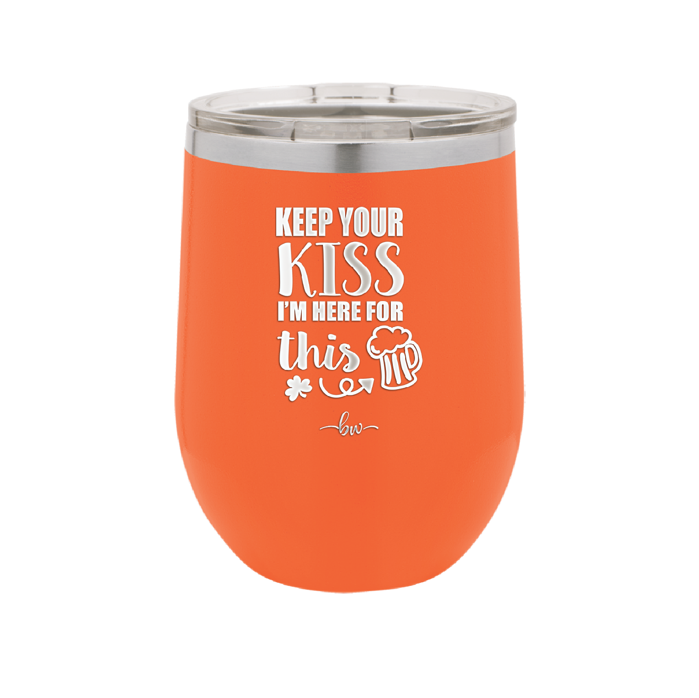 Keep Your Kiss I'm Here for This - Laser Engraved Stainless Steel Drinkware - 1812 -