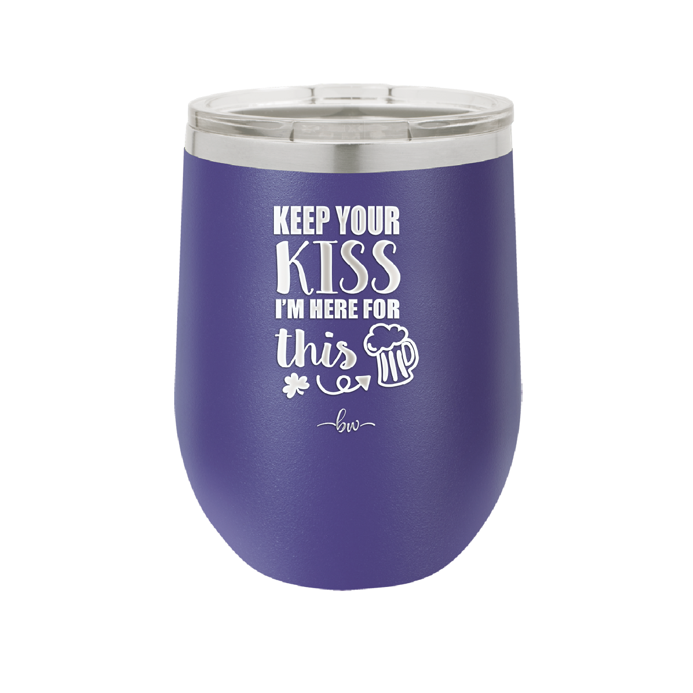 Keep Your Kiss I'm Here for This - Laser Engraved Stainless Steel Drinkware - 1812 -