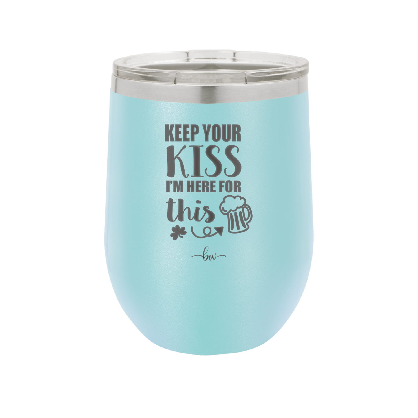 Keep Your Kiss I'm Here for This - Laser Engraved Stainless Steel Drinkware - 1812 -