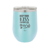 Keep Your Kiss I'm Here for This - Laser Engraved Stainless Steel Drinkware - 1812 -