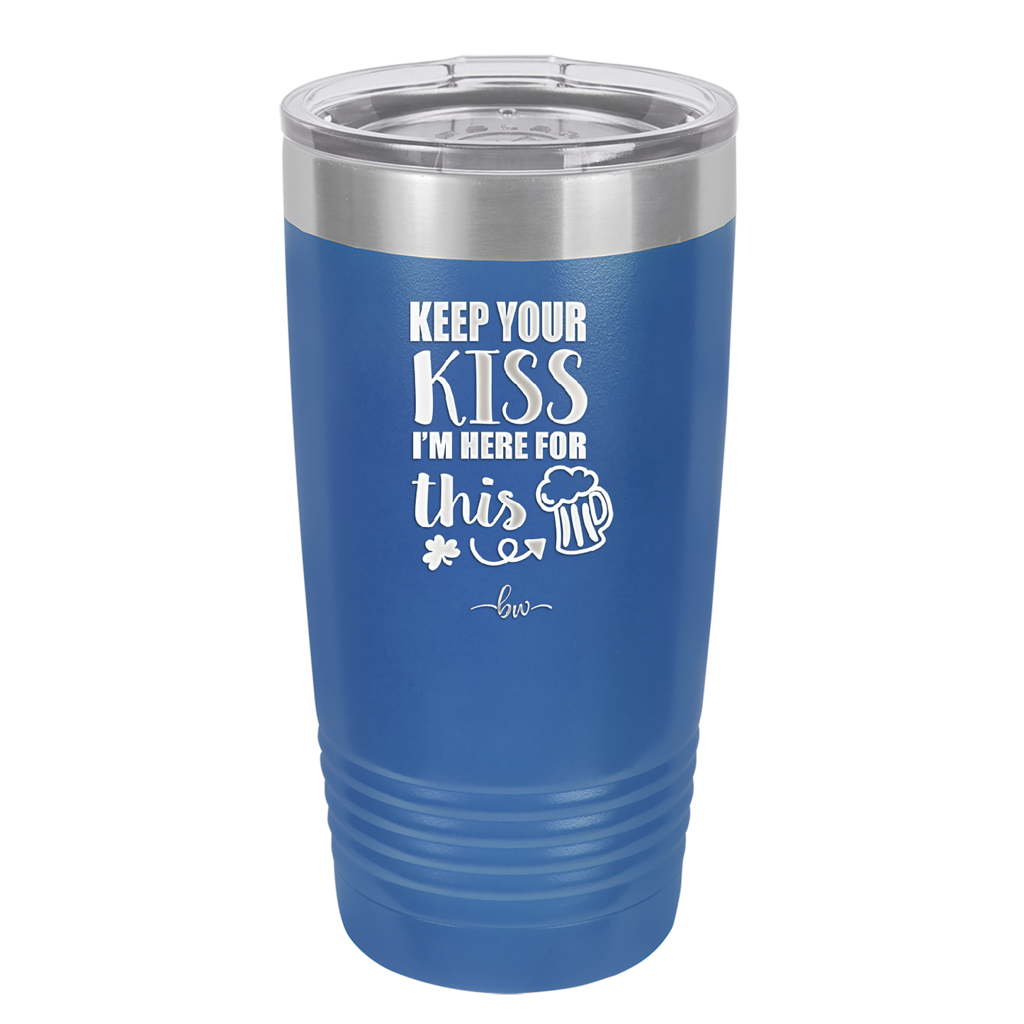 Keep Your Kiss I'm Here for This - Laser Engraved Stainless Steel Drinkware - 1812 -