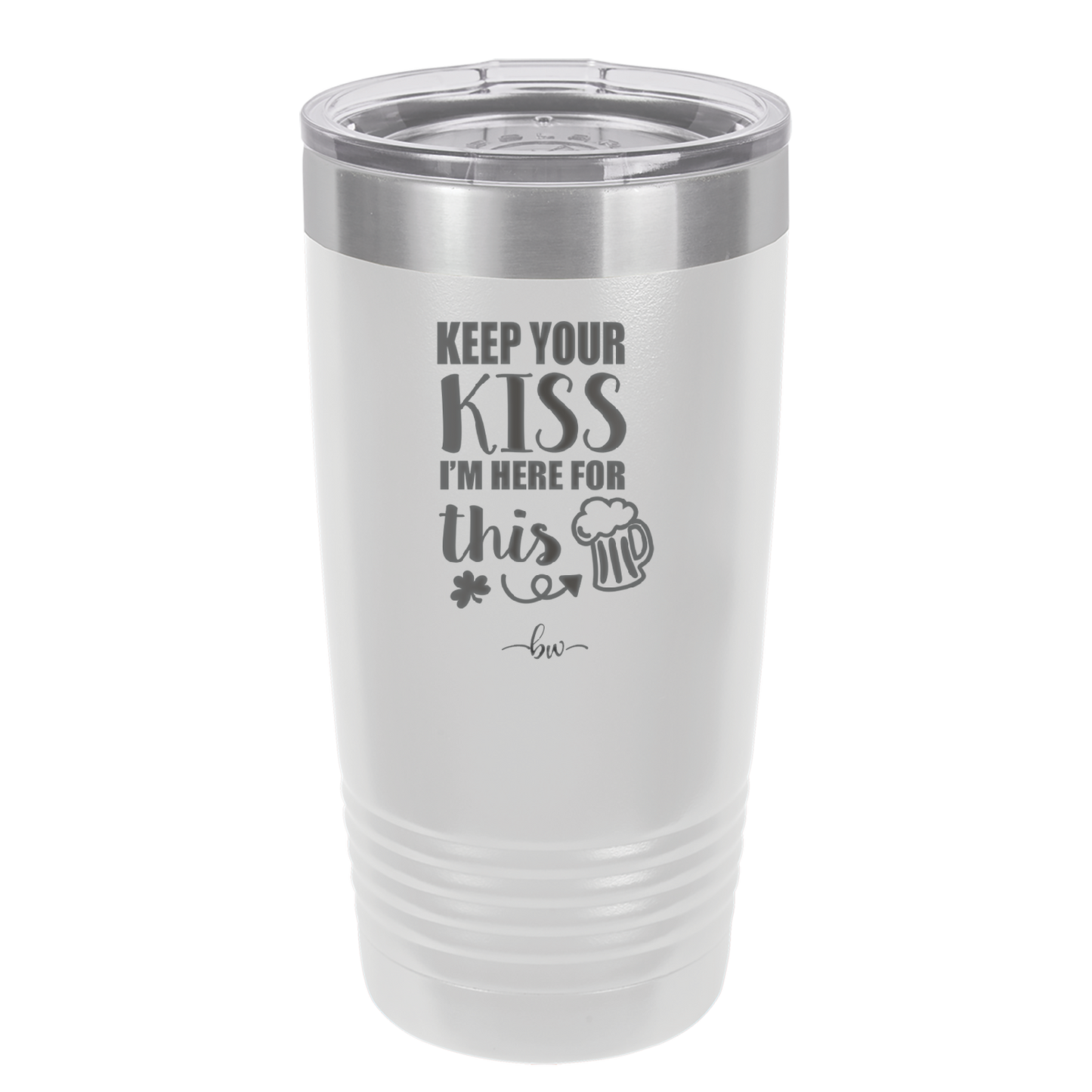 Keep Your Kiss I'm Here for This - Laser Engraved Stainless Steel Drinkware - 1812 -