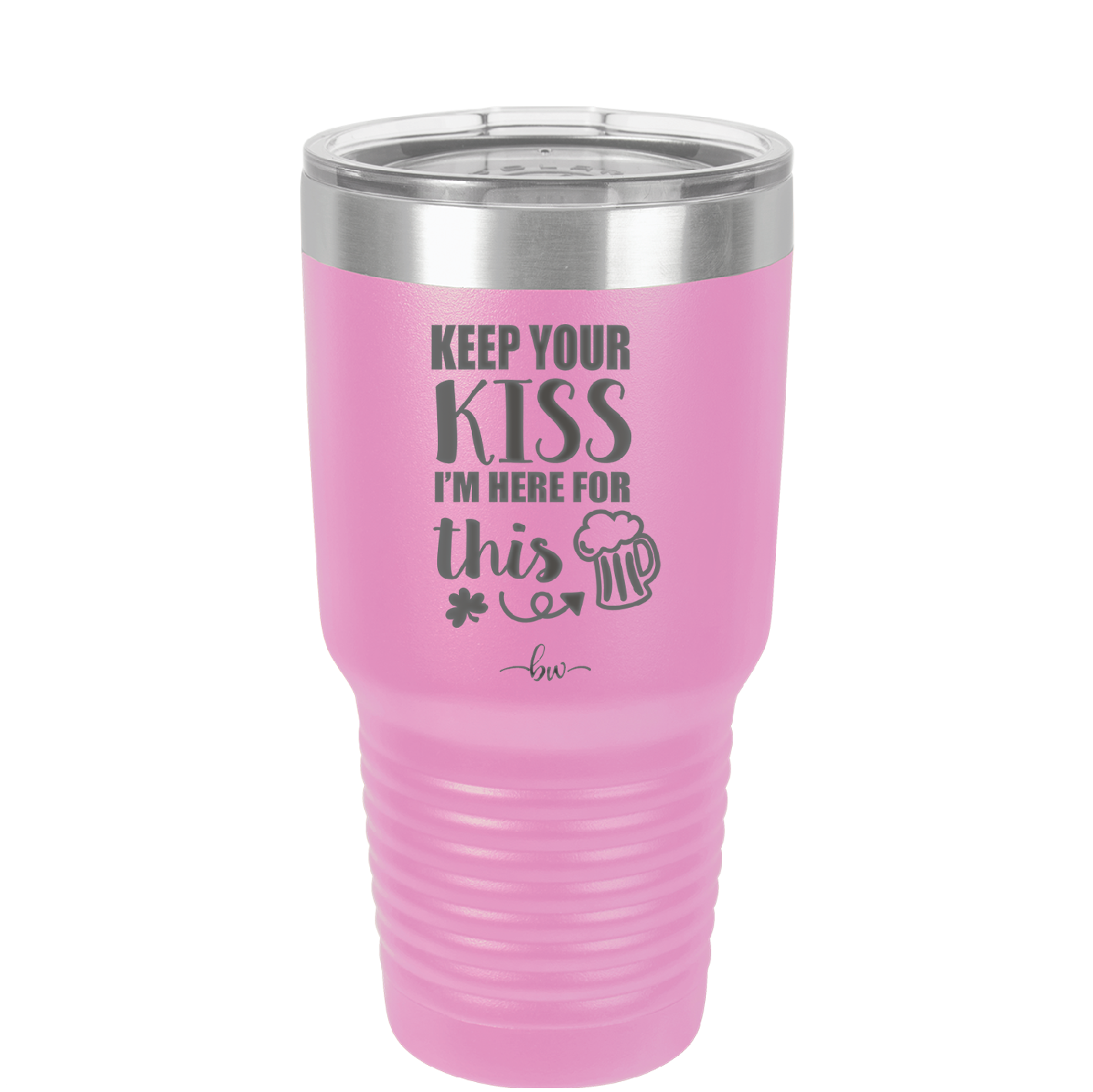 Keep Your Kiss I'm Here for This - Laser Engraved Stainless Steel Drinkware - 1812 -