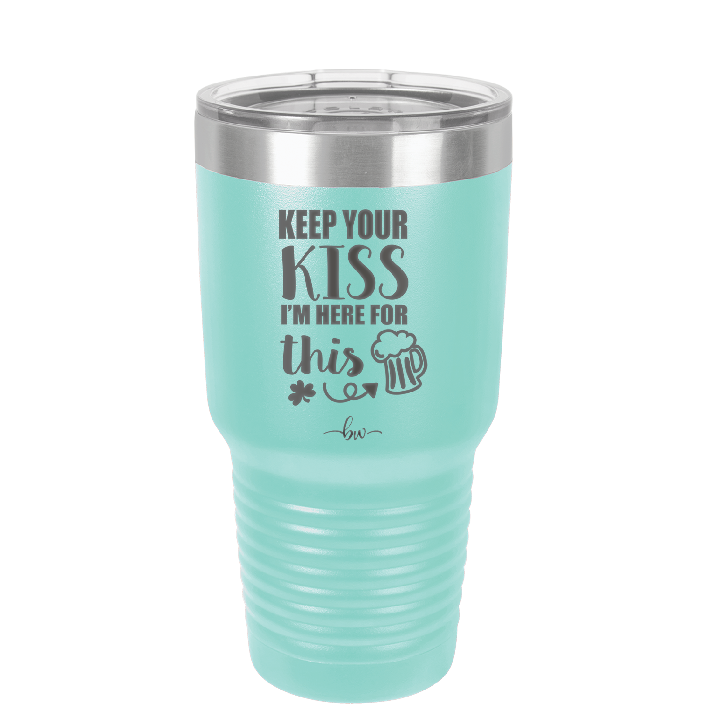 Keep Your Kiss I'm Here for This - Laser Engraved Stainless Steel Drinkware - 1812 -
