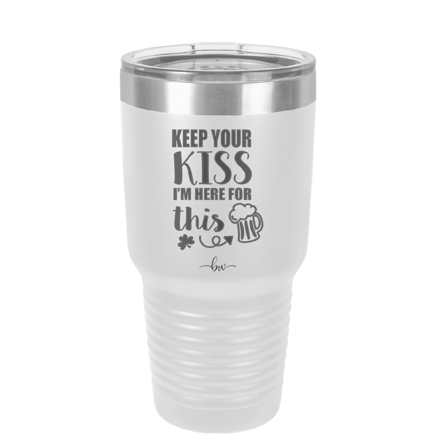 Keep Your Kiss I'm Here for This - Laser Engraved Stainless Steel Drinkware - 1812 -