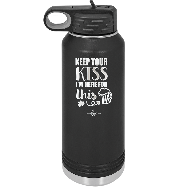 Keep Your Kiss I'm Here for This - Laser Engraved Stainless Steel Drinkware - 1812 -