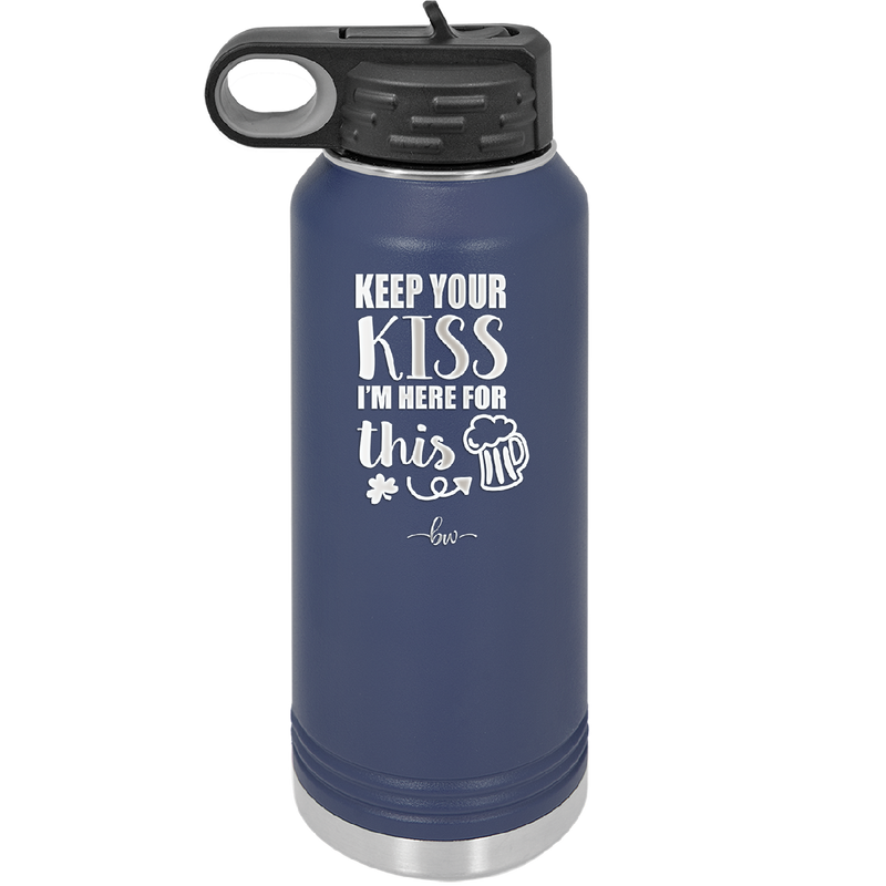 Keep Your Kiss I'm Here for This - Laser Engraved Stainless Steel Drinkware - 1812 -