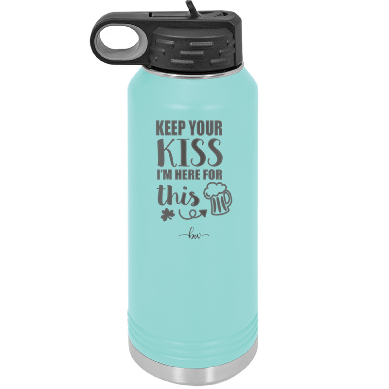 Keep Your Kiss I'm Here for This - Laser Engraved Stainless Steel Drinkware - 1812 -