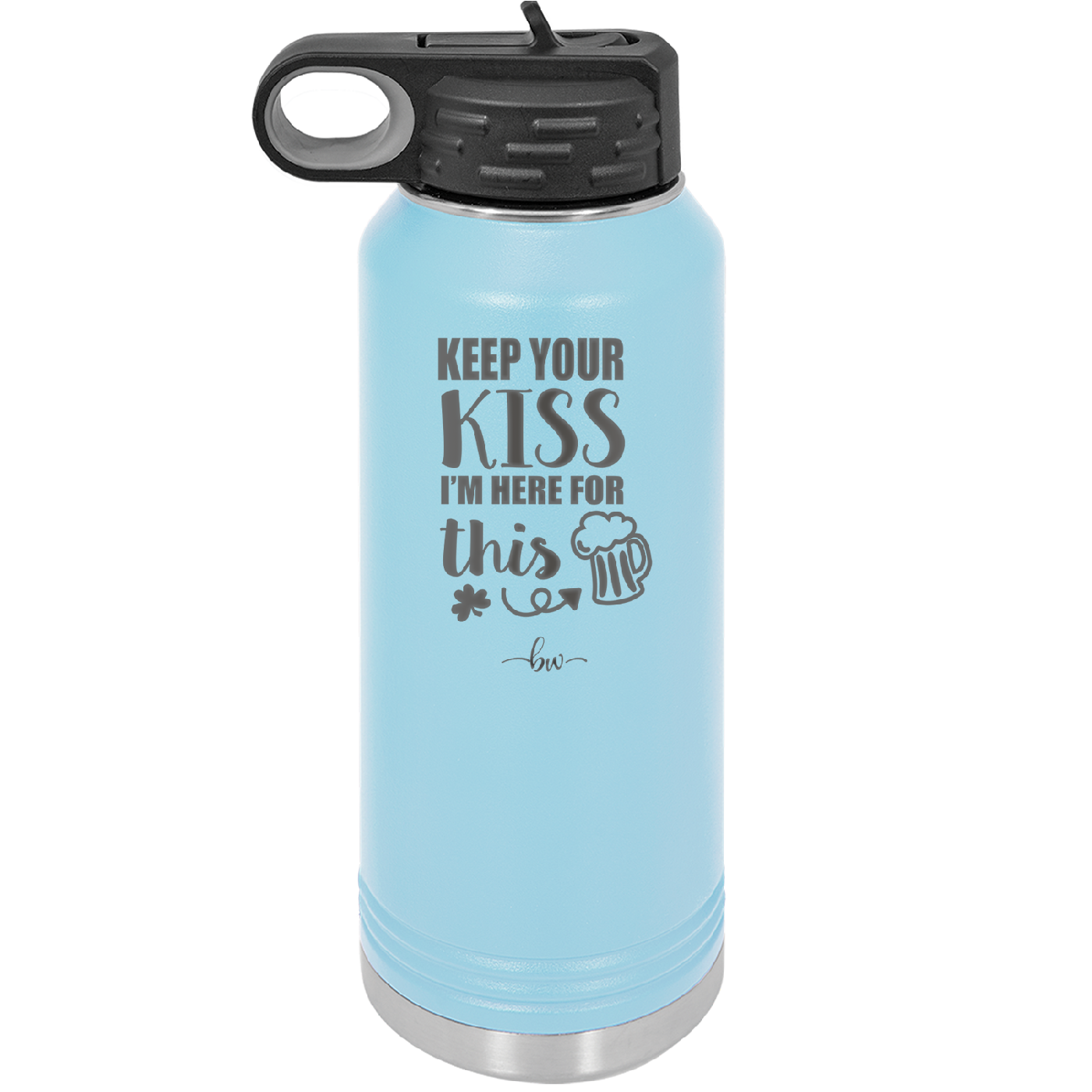 Keep Your Kiss I'm Here for This - Laser Engraved Stainless Steel Drinkware - 1812 -