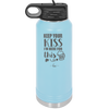 Keep Your Kiss I'm Here for This - Laser Engraved Stainless Steel Drinkware - 1812 -