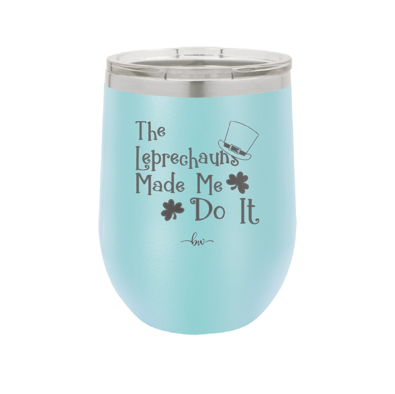 The Leprechauns Made Me Do It - Laser Engraved Stainless Steel Drinkware - 1821 -