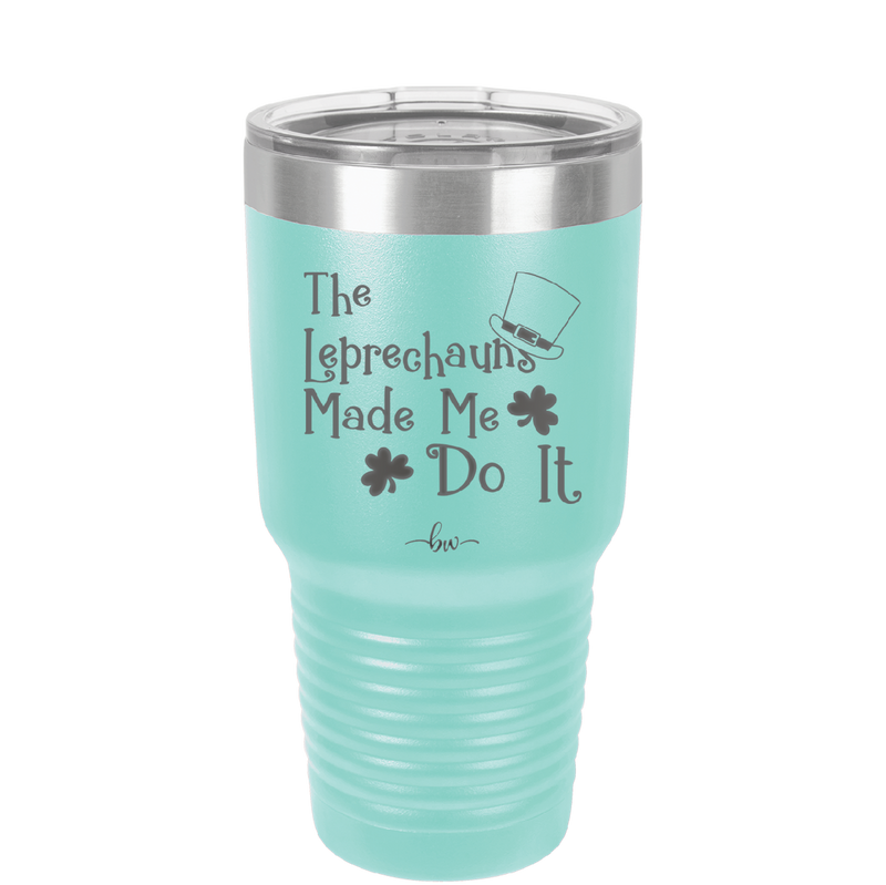 The Leprechauns Made Me Do It - Laser Engraved Stainless Steel Drinkware - 1821 -