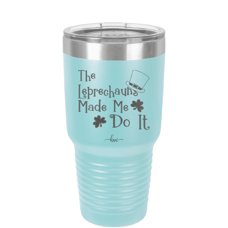 The Leprechauns Made Me Do It - Laser Engraved Stainless Steel Drinkware - 1821 -