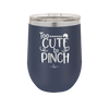 Too Cute to Pinch - Laser Engraved Stainless Steel Drinkware - 1822 -