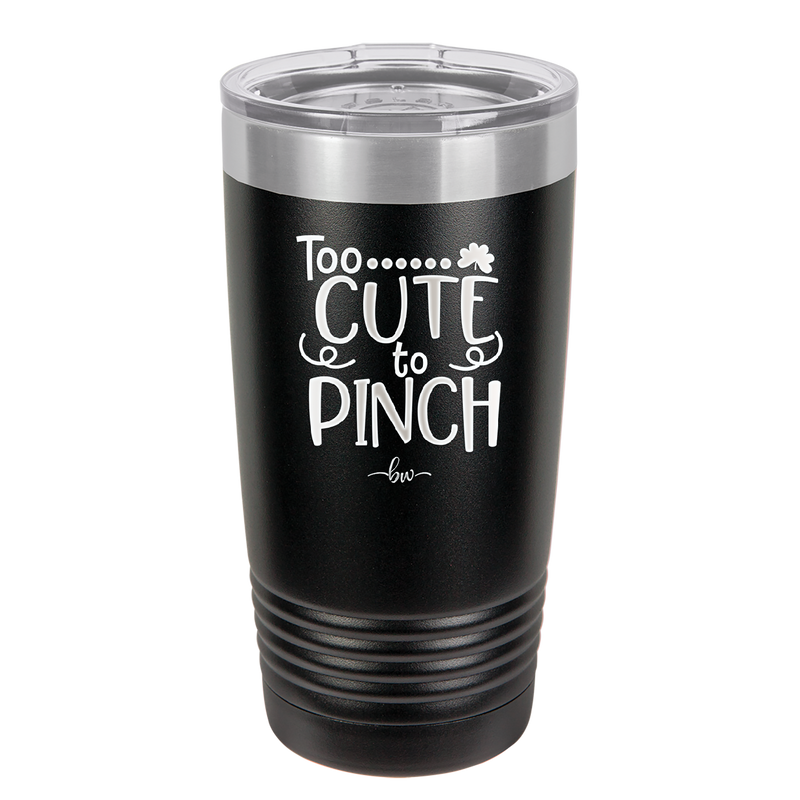 Too Cute to Pinch - Laser Engraved Stainless Steel Drinkware - 1822 -