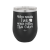 Who Needs Luck When You're This Cute - Laser Engraved Stainless Steel Drinkware - 1823 -
