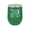 Who Needs Luck When You're This Cute - Laser Engraved Stainless Steel Drinkware - 1823 -