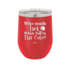 Who Needs Luck When You're This Cute - Laser Engraved Stainless Steel Drinkware - 1823 -