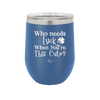 Who Needs Luck When You're This Cute - Laser Engraved Stainless Steel Drinkware - 1823 -