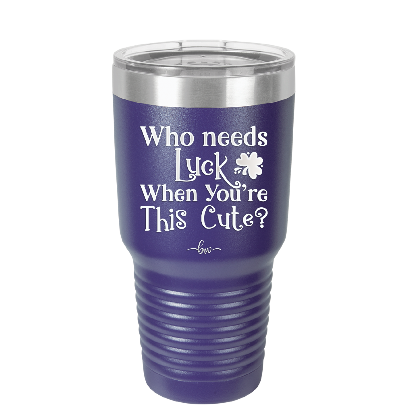 Who Needs Luck When You're This Cute - Laser Engraved Stainless Steel Drinkware - 1823 -