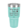 Who Needs Luck When You're This Cute - Laser Engraved Stainless Steel Drinkware - 1823 -