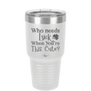 Who Needs Luck When You're This Cute - Laser Engraved Stainless Steel Drinkware - 1823 -