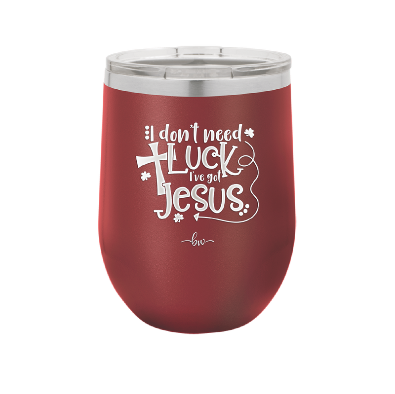 I Don't Need Luck I've Got Jesus - Laser Engraved Stainless Steel Drinkware - 1824 -