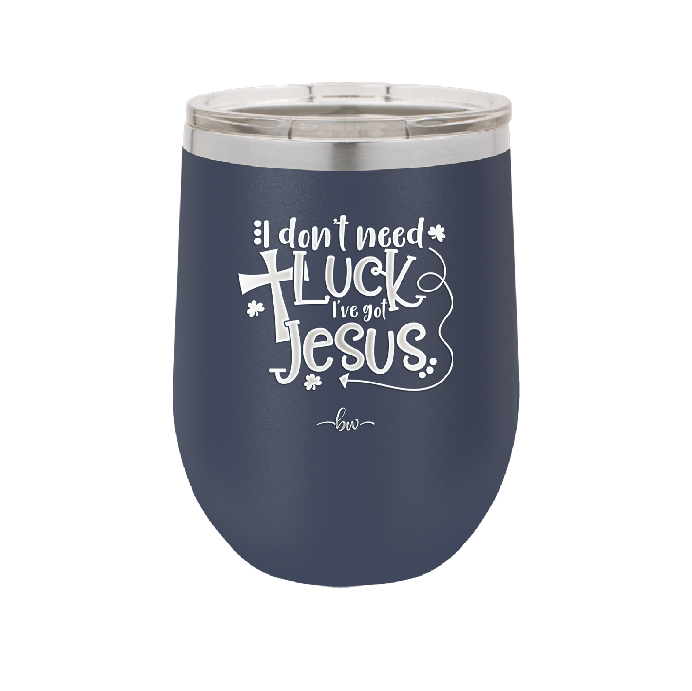 I Don't Need Luck I've Got Jesus - Laser Engraved Stainless Steel Drinkware - 1824 -
