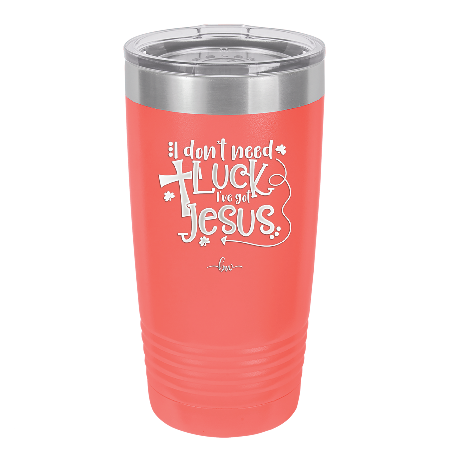 I Don't Need Luck I've Got Jesus - Laser Engraved Stainless Steel Drinkware - 1824 -