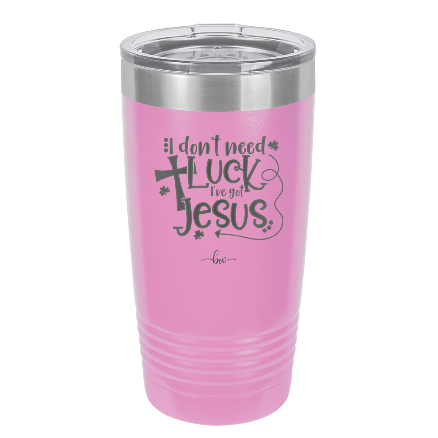 I Don't Need Luck I've Got Jesus - Laser Engraved Stainless Steel Drinkware - 1824 -