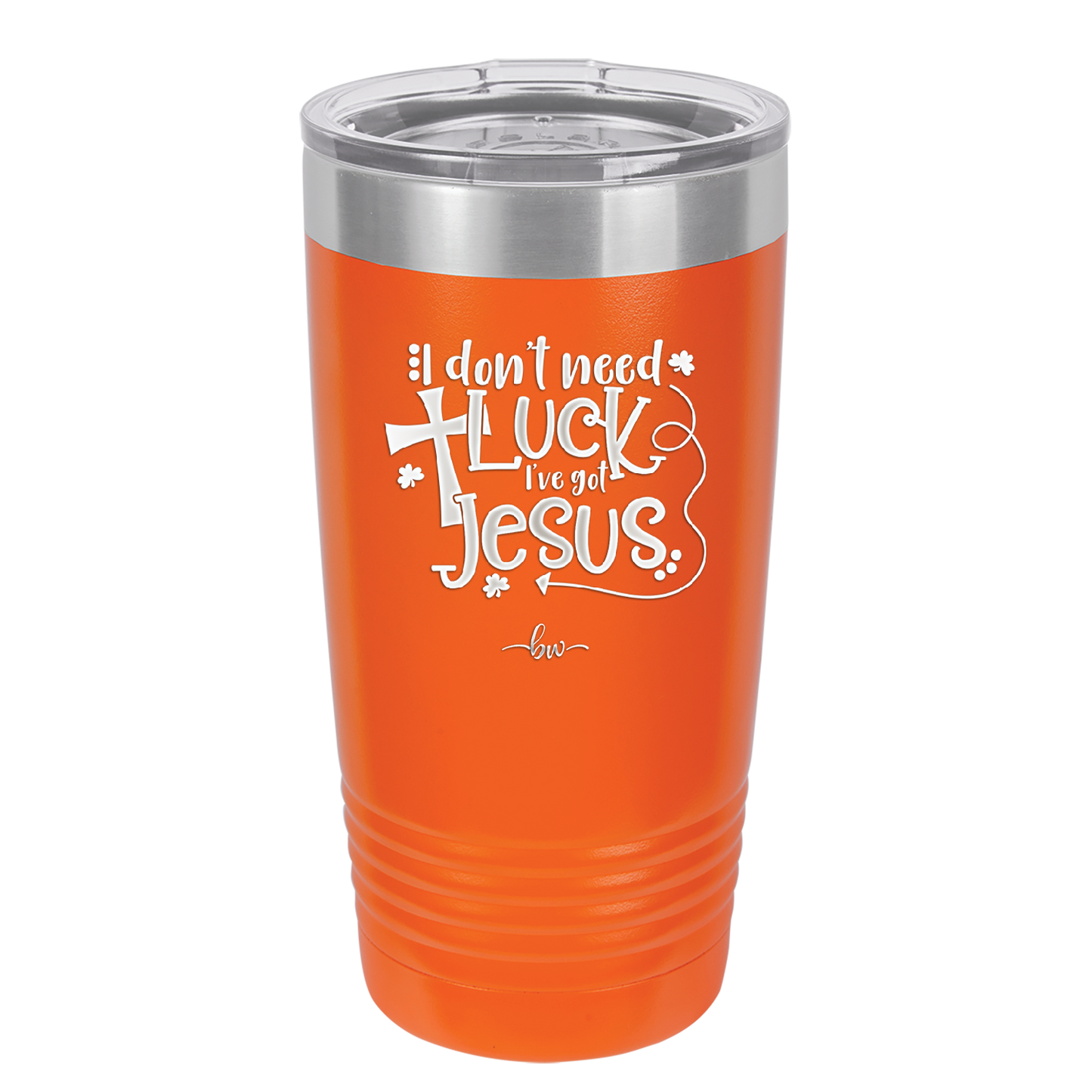 I Don't Need Luck I've Got Jesus - Laser Engraved Stainless Steel Drinkware - 1824 -