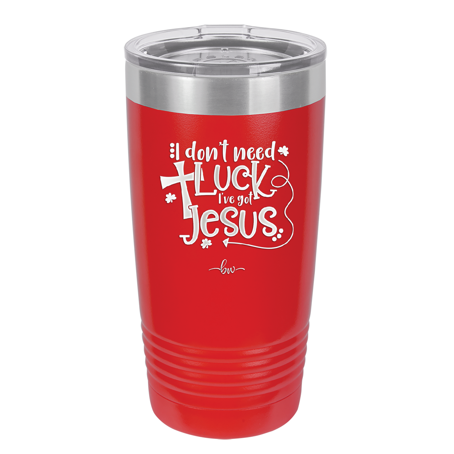 I Don't Need Luck I've Got Jesus - Laser Engraved Stainless Steel Drinkware - 1824 -