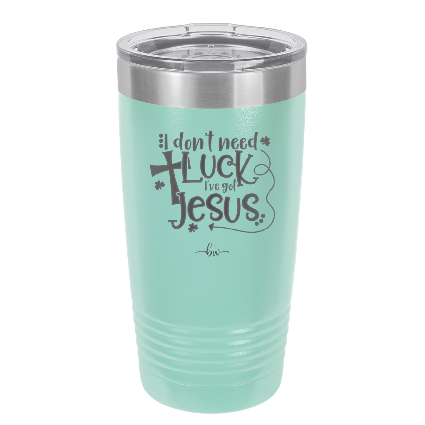 I Don't Need Luck I've Got Jesus - Laser Engraved Stainless Steel Drinkware - 1824 -