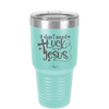 I Don't Need Luck I've Got Jesus - Laser Engraved Stainless Steel Drinkware - 1824 -