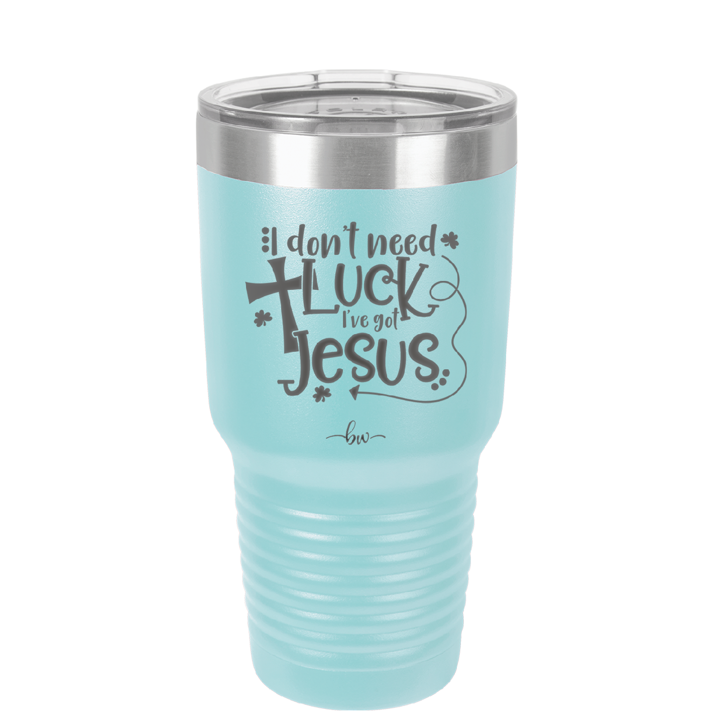 I Don't Need Luck I've Got Jesus - Laser Engraved Stainless Steel Drinkware - 1824 -